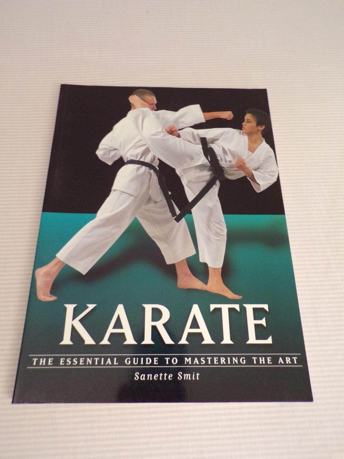 Karate : The Essential Guide to Mastering the Art by Sanette Smit 2001